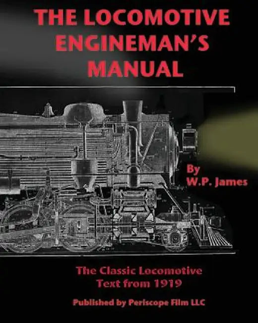 The Locomotive Engineman's Manual by W. P. James