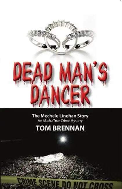 Dead Man's Dancer: The Mechele Linehan Story by Tom Brennan