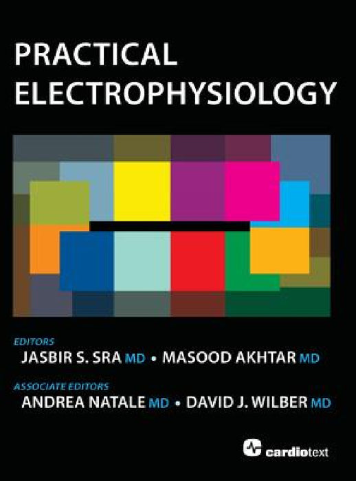 Practical Electrophysiology by Jasbir S. Sra, Masood Akhtar, Andrea Natale