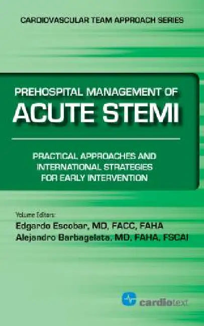 Prehospital Management of Acute STEMI: Practical Approaches and International Strategies for Early Intervention by Edgardo, M.D. (EDT)/ Barbagelata, Alejandro, M.D. (EDT) Escobar