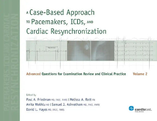 A Case-Based Approach to Pacemakers, ICDs, and Cardiac Resynchronization, Volume 2: Advanced Questions for Examination and Clinical Practice by Friedman, Paul a.