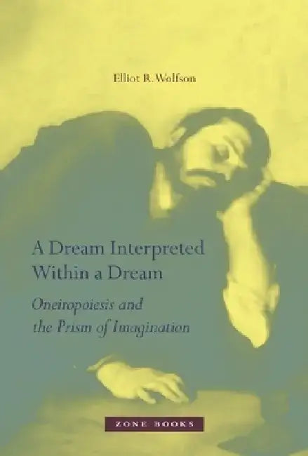 Dream Interpreted Within a Dream by Elliot R. Wolfson