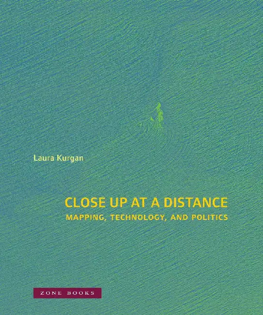 Close Up at a Distance by Laura Kurgan