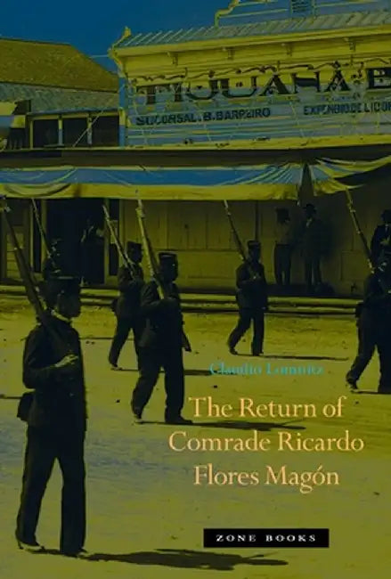 The Return of Comrade Ricardo Flores Magon by Claudio Lomnitz