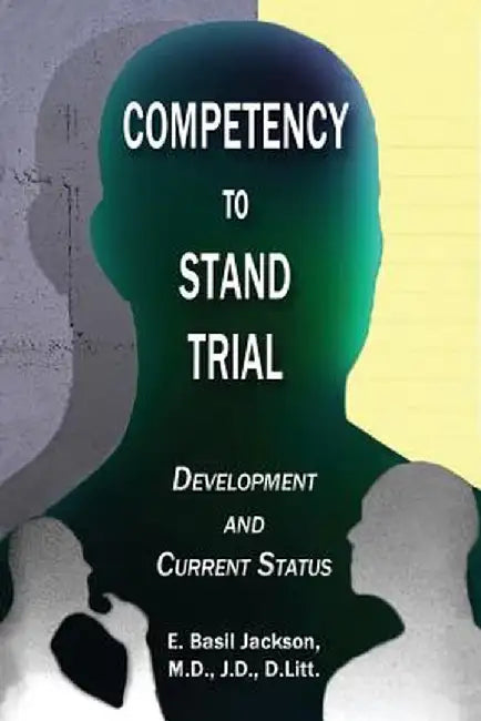 Competency to Stand Trial: Development and Current Status by E. Basil Jackson