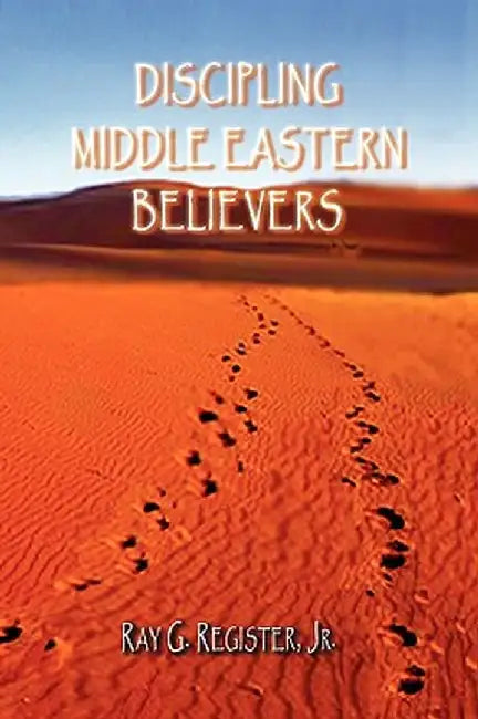 Discipling Middle Eastern Believers by Ray G. Register