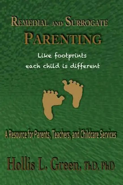 Remedial and Surrogate Parenting: A Resource for Parents, Teachers, and Childcare Services by Hollis L. Green