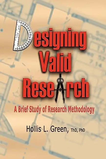 Designing Valid Research: A Brief Study of Research Methodology by Hollis L. Green