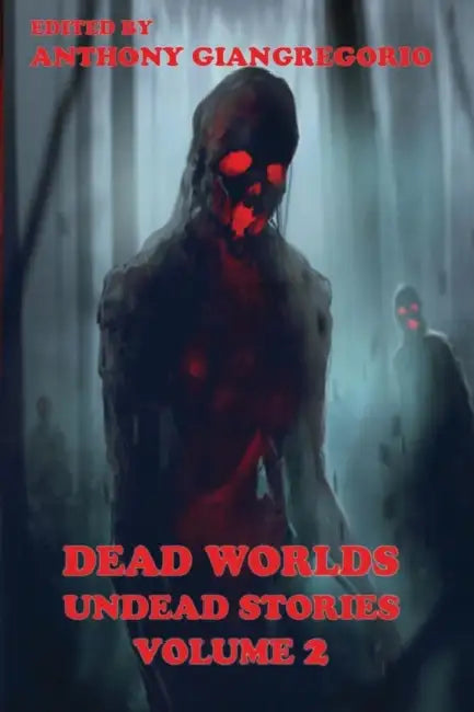 Dead Worlds: Undead Stories ( a Zombie Anthology) Volume 2 by Eric S. Brown, Kelly M. Hudson, Anthony Giangregorio