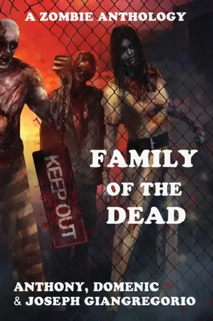 Family of the Dead (a Zombie Anthology) by Anthony Giangregorio, Joseph Giangregorio, Domenic Giangregorio
