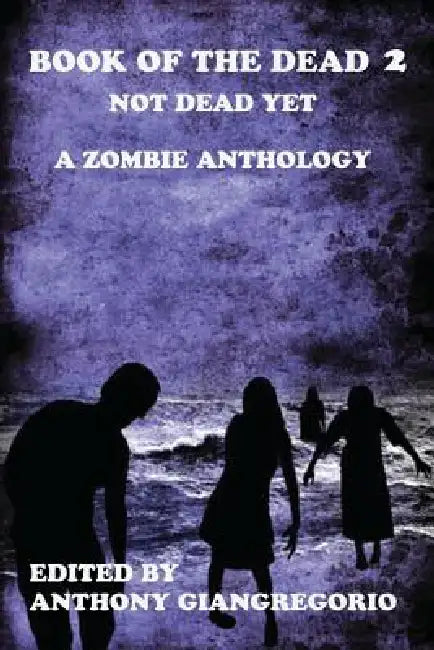 Book of the Dead 2: Not Dead Yet by Anthony Giangregorio