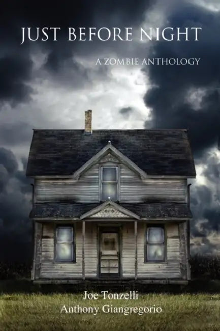 Just Before Night: A Zombie Anthology by Joe Tonzelli, Anthony Giangregorio
