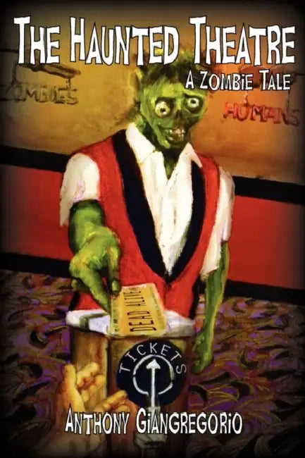The Haunted Theatre: A Zombie Tale by Anthony Giangregorio