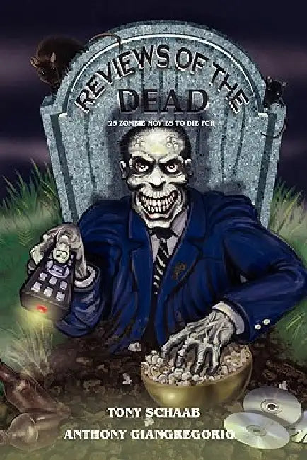 Reviews of the Dead: 25 Zombie Movies to Die for by Tony Schaab, Anthony Giangregorio