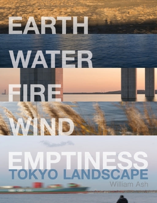 Earth, Water, Fire, Wind, Emptiness: Tokyo Landscape by William Ash, William Ash, Naomi Otsubo