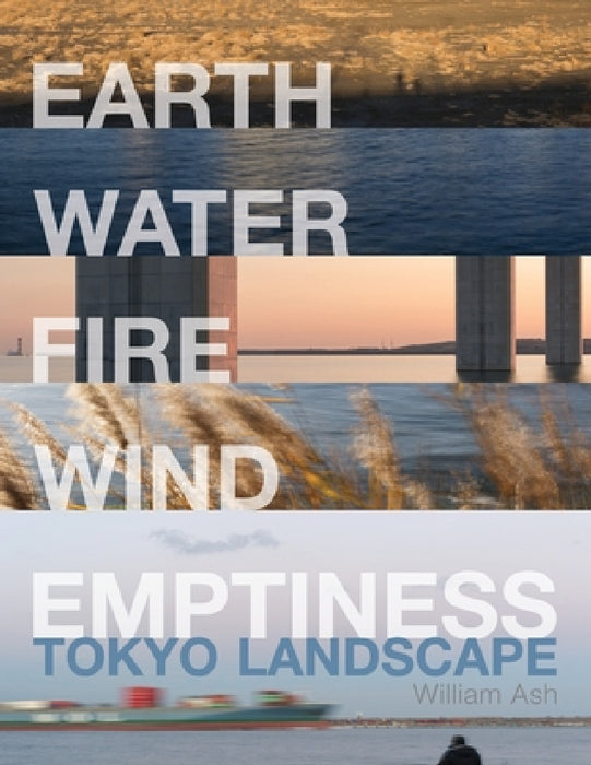 Earth, Water, Fire, Wind, Emptiness: Tokyo Landscape by William Ash, William Ash, Naomi Otsubo