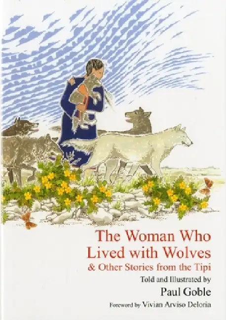 The Woman Who Lived with Wolves: & Other Stories from the Tipi by Paul Goble