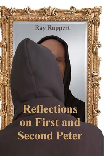 Reflections On First and Second Peter by Ray Ruppert