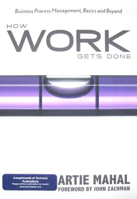 How Work Gets Done: Business Process Management, Basics and Beyond by Artie Mahal