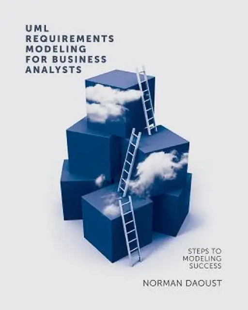 UML Requirements Modeling for Business Analysts by Norman Daoust