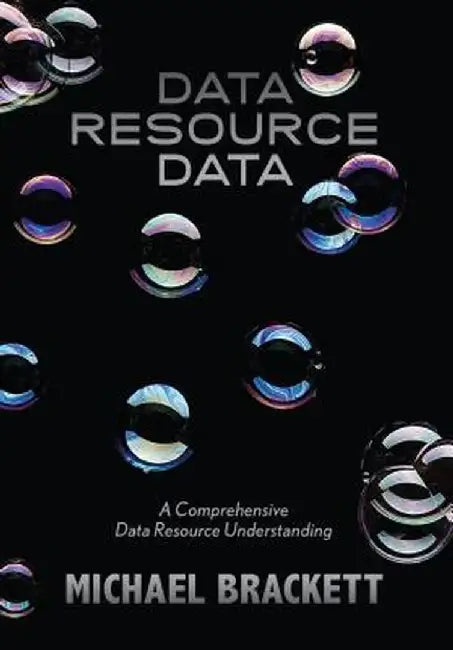 Data Resource Data: A Comprehensive Data Resource Understanding by Michael Brackett