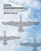 Data Engineering: A Novel Approach to Data Design by Brian Shive