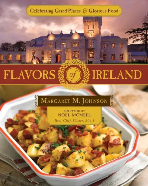 Flavors of Ireland: Celebrating Grand Places and Glorious Food by Margaret M. Johnson