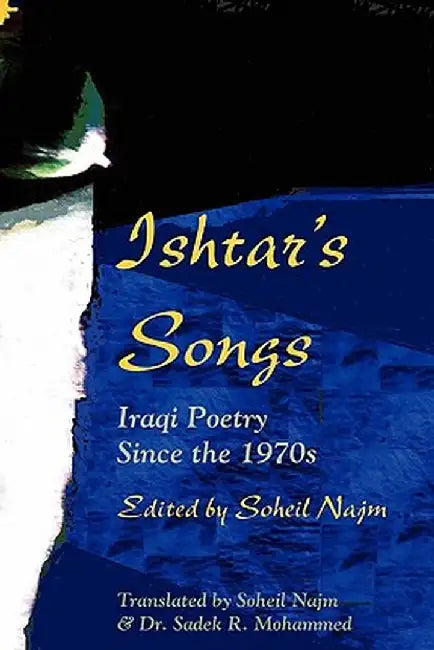 Ishtar's Songs: Iraqi Poetry Since the 1970s by Soheil Najm