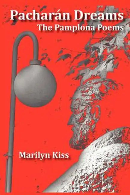 Pacharán Dreams: The Pamplona Poems by Marilyn Kiss