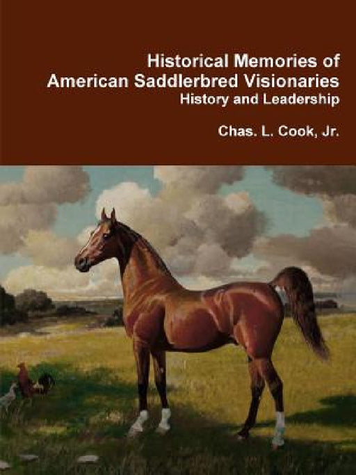 Historical Memories of American Saddlebred Visionaries by Jr. Cook Chas L.