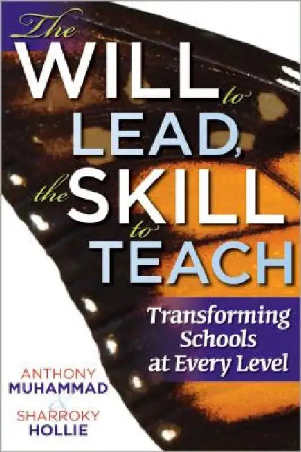 The Will to Lead, the Skill to Teach: Transforming Schools at Every Level by Anthony Muhammad