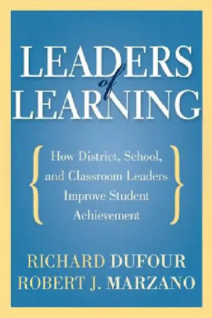 Leaders of Learning: How District, School, and Classroom Leaders Improve Student Achievement by Richard DuFour