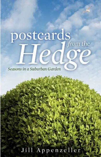 Postcards from the Hedge Hb: Seasons in a Suburban Garden by Jill Appenzeller