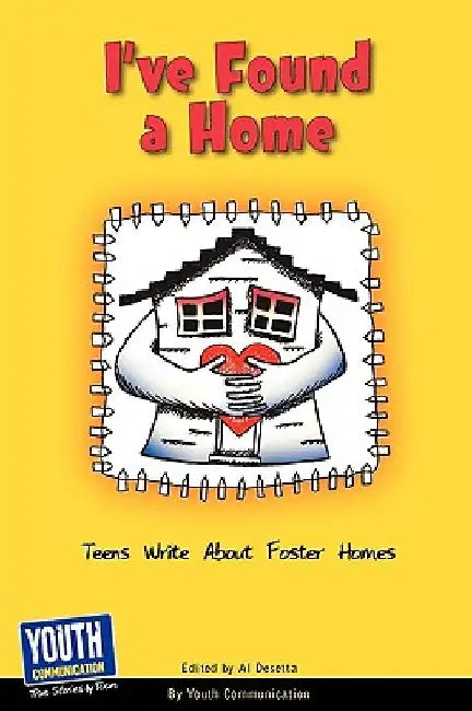 I've Found a Home: Teens Write about Foster Homes by Laura Longhine