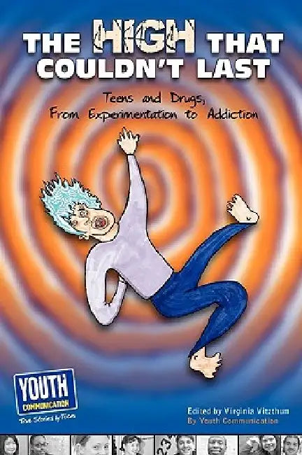 The High That Couldn't Last: Teens and Drugs, from Experimentation to Addiction by Virginia Vitzthum