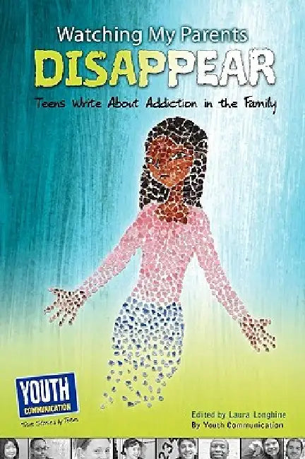 Watching My Parents Disappear: Teens Write about Addiction in the Family by Laura Longhine