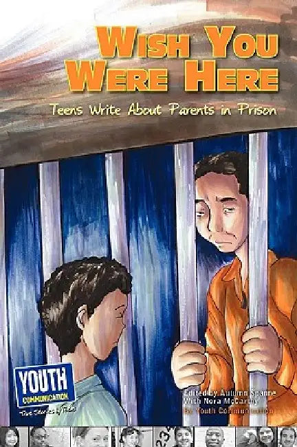Wish You Were Here: Teens Write about Parents in Prison by Autumn Spanne