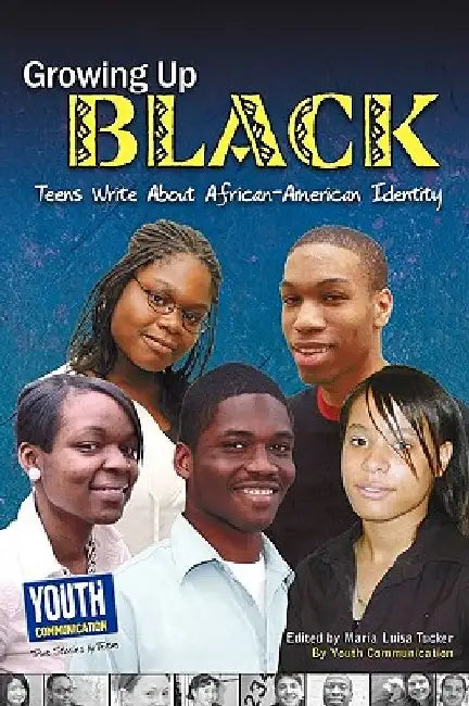 Growing Up Black: Teens Write about African-American Identity by Maria Luisa Tucker