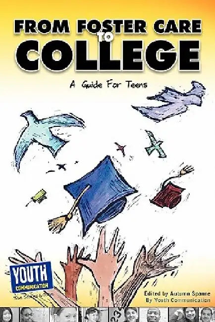 From Foster Care to College: A Guide for Teens by Autumn Spanne