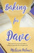 Baking for Dave: Iris, a 15-Year-Old Girl Travels Cross States to Enter a Baking Contest, But Ends Up Winning a Bigger Prize by Melissa Palmer