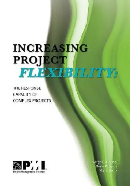 Increasing Project Flexibility: The Response Capacity of Complex Projects by Serghei Floricel