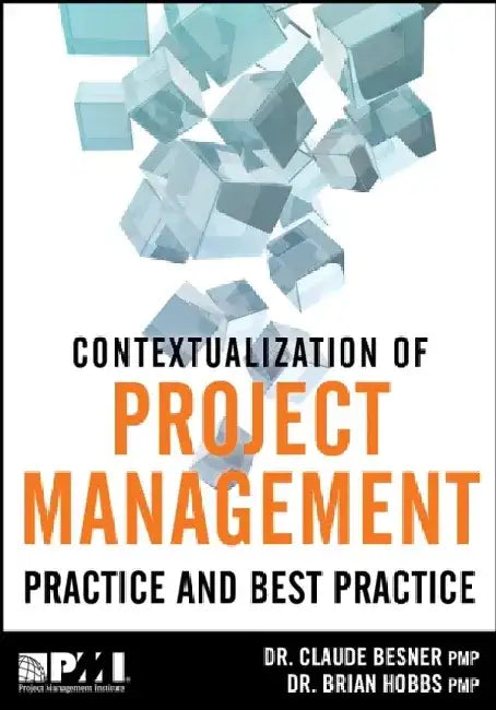 Contextualization of Project Management Practice and Best Practice by Claude Besner