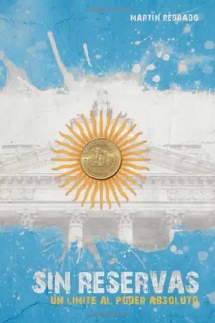 Sin Reservas: Un Límite Al Poder Absoluto by Martín Redrado