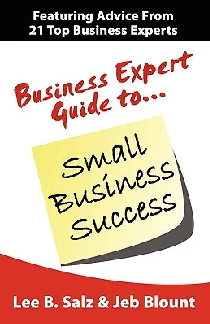 Business Expert Guide to Small Business Success by Lee B. Salz, Jeb Blount