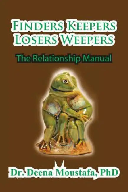 Finders Keepers Losers Weepers---The Marriage Manual by Deena Moustafa