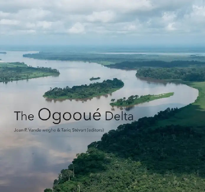 The Ogooué Delta by Jean P. Vande Weghe, Tariq Stévart