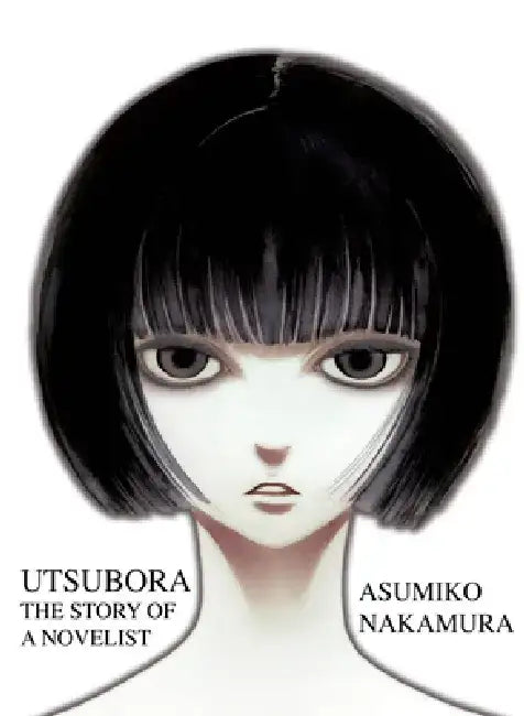 Utsubora: The Story of a Novelist by Asumiko Nakamura