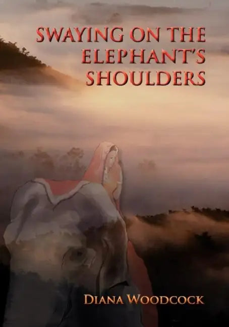Swaying on the Elephant's Shoulders by Diana Woodcock, Richard Harteis