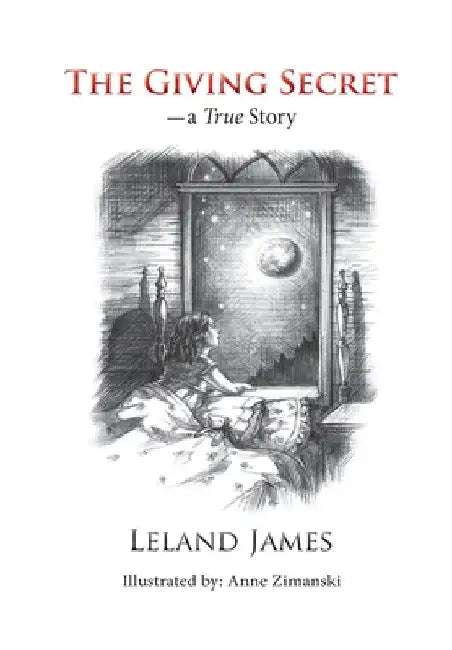 The Giving Secret: - a True Story by Leland James