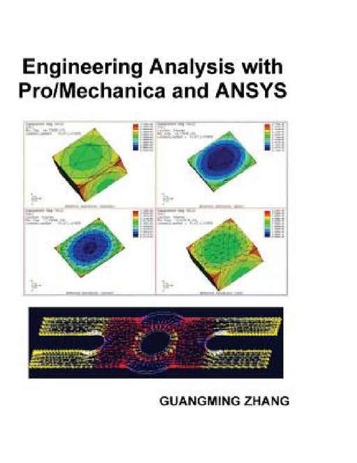 Engineering Analysis with Pro/Mechanica and ANSYS by Guangming Zhang